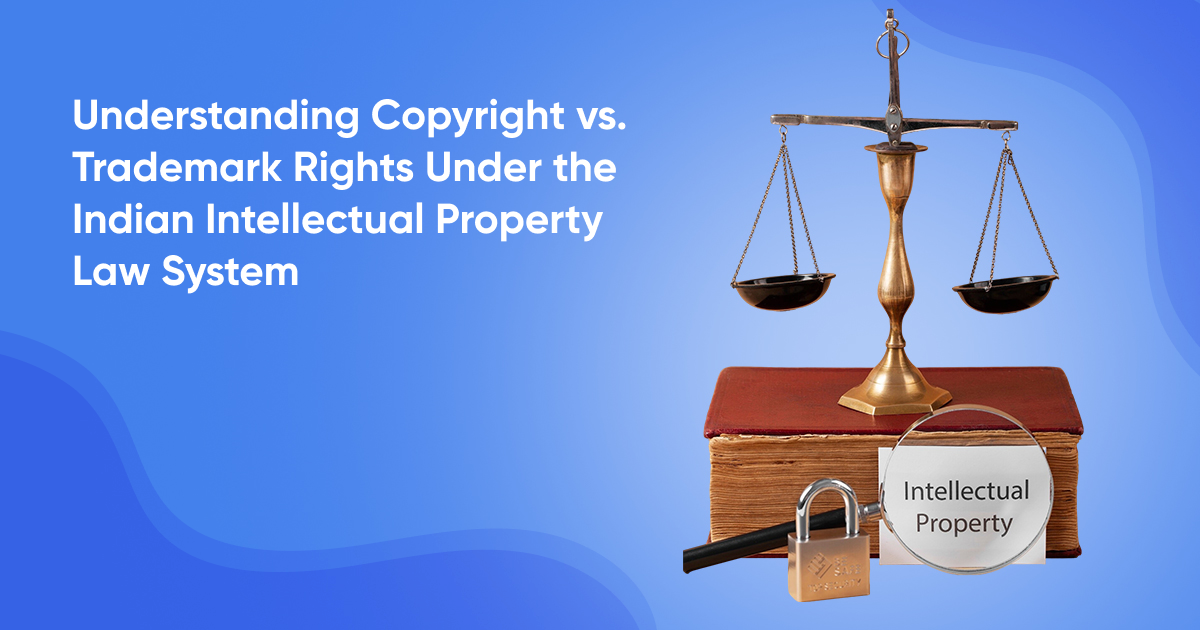 Understanding Copyright vs. Trademark Rights Under the Indian Intellectual Property Law System