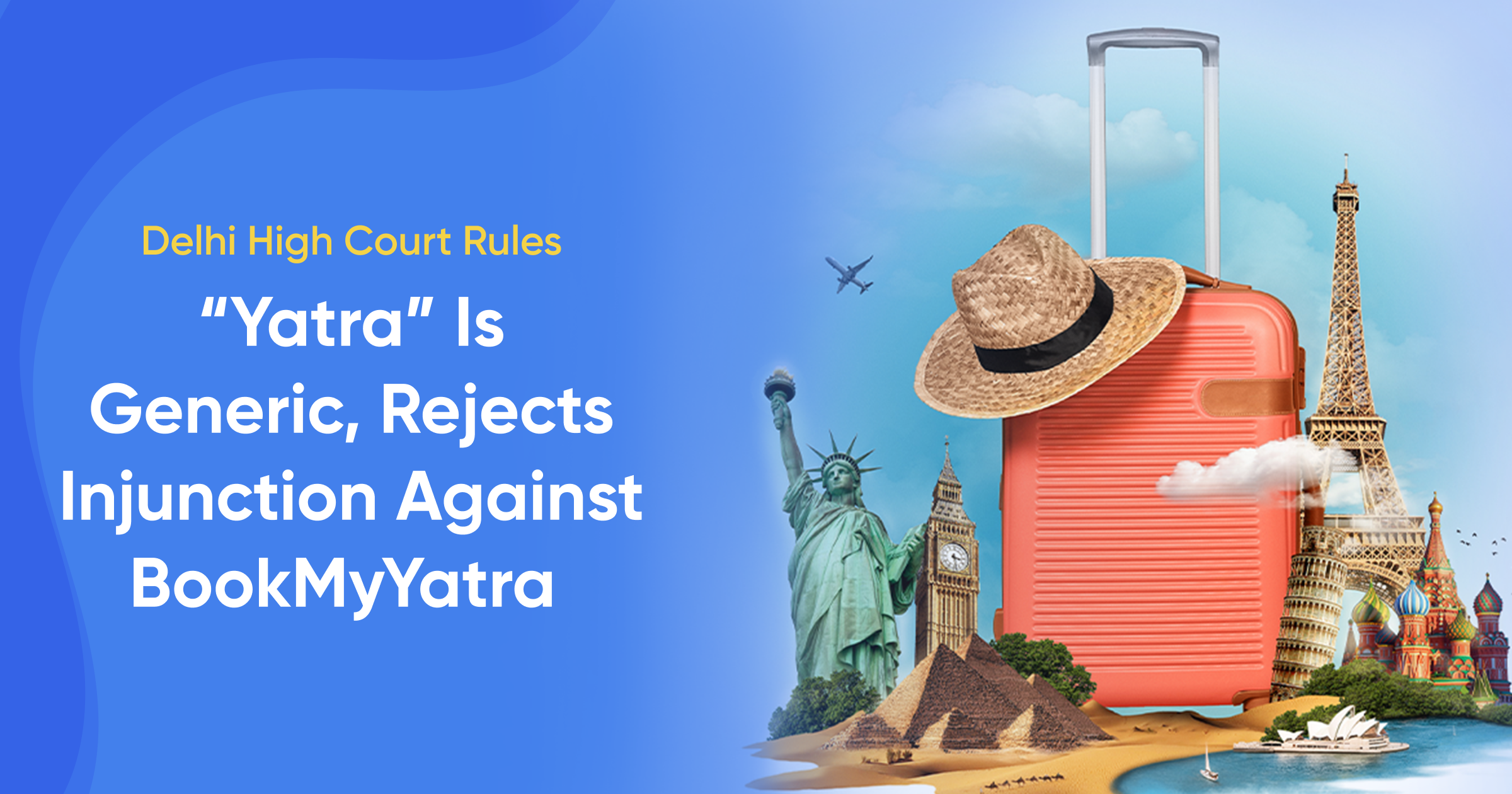 Delhi High Court Rules “Yatra” Is Generic, Rejects Injunction Against BookMyYatra